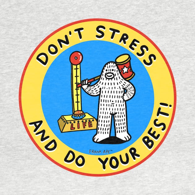 Don't Stress and Do Your Best by FrankApe